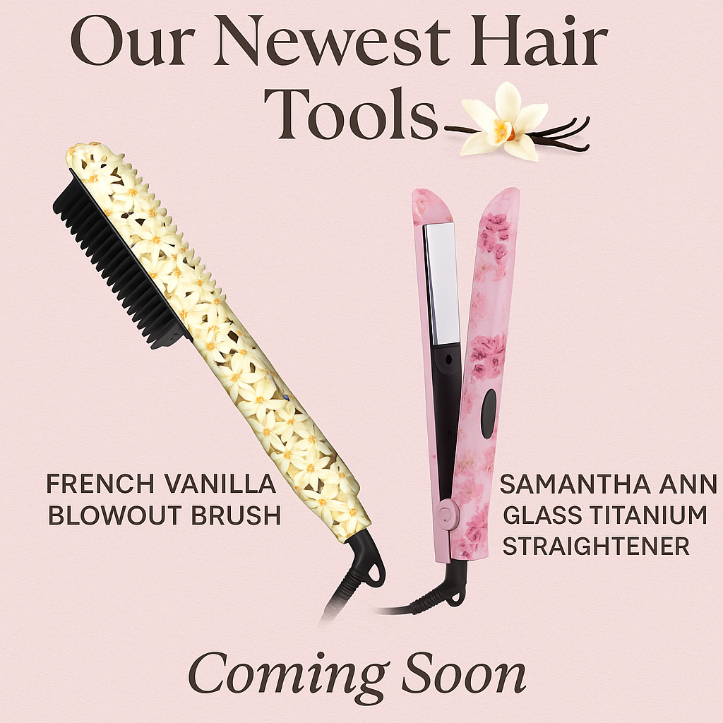 Our Newest Hair Tools: Samantha Ann & French Vanilla